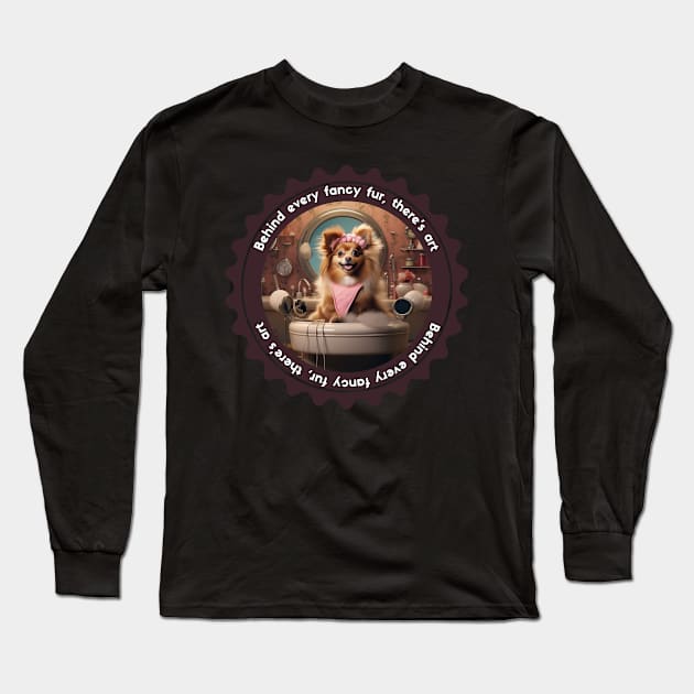 Behind Every Fancy Fur, There's Art Pet Grooming Design Cute Grooming Gift Long Sleeve T-Shirt by Positive Designer